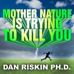 Mother Nature Is Trying to Kill You Lib/E: A Lively Tour Through the Dark Side of the Natural World - Riskin, Dan