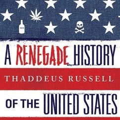 A Renegade History of the United States Lib/E - Russell, Thaddeus
