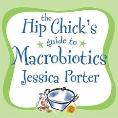 The Hip Chick's Guide to Macrobiotics Lib/E: A Philosophy for Achieving a Radiant Mind and Fabulous Body - Porter, Jessica