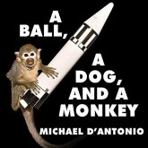 A Ball, a Dog, and a Monkey Lib/E: 1957---The Space Race Begins