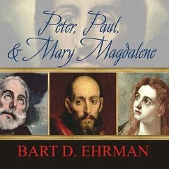 Peter, Paul, and Mary Magdalene: The Followers of Jesus in History and Legend - Ehrman, Bart D.