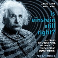 Is Einstein Still Right?: Black Holes, Gravitational Waves, and the Quest to Verify Einstein's Greatest Creation - Will, Clifford M.; Yunes, Nicolas