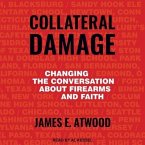 Collateral Damage Lib/E: Changing the Conversation about Firearms and Faith