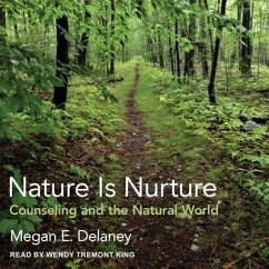 Nature Is Nurture Lib/E: Counseling and the Natural World - Delaney, Megan E.