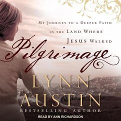 Pilgrimage: My Journey to a Deeper Faith in the Land Where Jesus Walked - Austin, Lynn