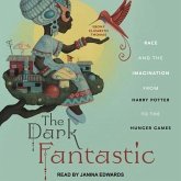 The Dark Fantastic Lib/E: Race and the Imagination from Harry Potter to the Hunger Games