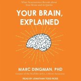 Your Brain, Explained Lib/E: What Neuroscience Reveals about Your Brain and Its Quirks