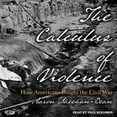 The Calculus of Violence Lib/E: How Americans Fought the Civil War