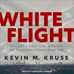White Flight: Atlanta and the Making of Modern Conservatism - Kruse, Kevin M.