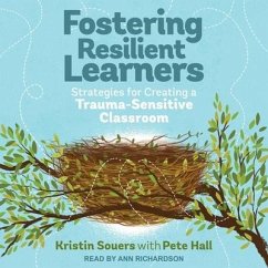 Fostering Resilient Learners Lib/E: Strategies for Creating a Trauma-Sensitive Classroom - Hall, Pete; Souers, Kristin