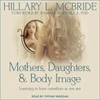 Mothers, Daughters, and Body Image Lib/E: Learning to Love Ourselves as We Are