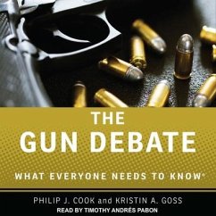 The Gun Debate Lib/E: What Everyone Needs to Know - Cook, Philip J.; Goss, Kristin A.