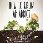 How to Grow an Addict Lib/E