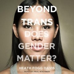 Beyond Trans: Does Gender Matter? - Davis, Heath Fogg