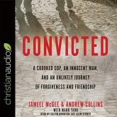 Convicted Lib/E: A Crooked Cop, an Innocent Man, and an Unlikely Journey of Forgiveness and Friendship