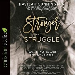 Stronger Than the Struggle Lib/E: Uncomplicating Your Spiritual Battle - Mercer-Meyer, Carla; Cunnington, Havilah