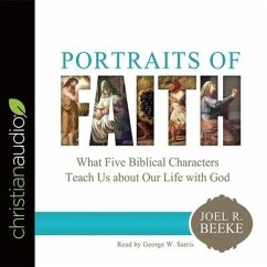 Portraits of Faith: What Five Biblical Characters Teach Us about Our Life with God - Beeke, Joel R.