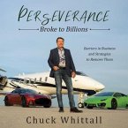 Perseverance Lib/E: Broke to Billions: Barriers in Business and Strategies to Remove Them