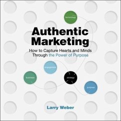 Authentic Marketing Lib/E: How to Capture Hearts and Minds Through the Power of Purpose - Weber, Larry