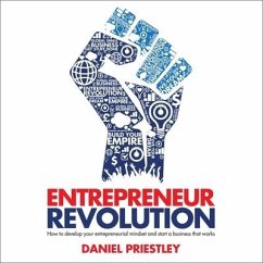 Entrepreneur Revolution Lib/E: How to Develop Your Entrepreneurial Mindset and Start a Business That Works - Priestley, Daniel