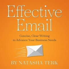 Effective Email Lib/E: Concise, Clear Writing to Advance Your Business Needs - Terk, Natasha