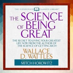 The Science of Being Great: The Secret to Living Your Greatest Life Now from the Author of the Science of Getting Rich - Wattles, Wallace D.