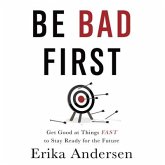 Be Bad First Lib/E: Get Good at Things Fast to Stay Ready for the Future
