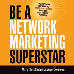 Be a Network Marketing Superstar: The One Book You Need to Make More Money Than You Ever Thought Possible - Christensen, Mary