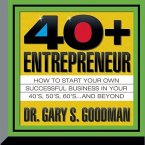 The Forty-Plus Entrepreneur: How to Start a Successful Business in Your 40's, 50's and Beyond