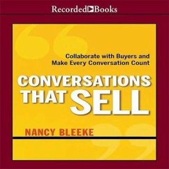 Conversations That Sell Lib/E: Collaborate with Buyers and Make Every Conversation Count - Bleeke, Nancy