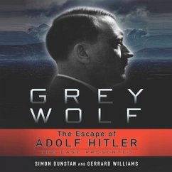 Grey Wolf Lib/E: The Escape of Adolf Hitler - Dunstan, Simon; Williams, Gerrard