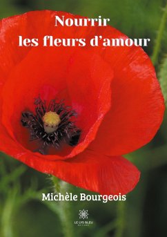 Nourrir les fleurs d'amour - Bourgeois, Michèle