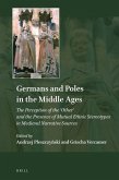 Germans and Poles in the Middle Ages: The Perception of the 'Other' and the Presence of Mutual Ethnic Stereotypes in Medieval Narrative Sources