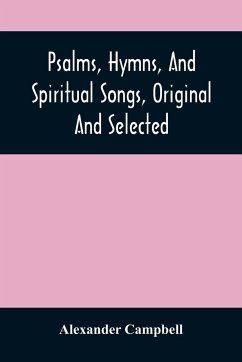Psalms, Hymns, And Spiritual Songs, Original And Selected - Campbell, Alexander