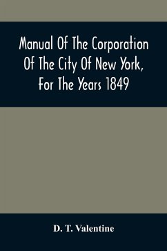 Manual Of The Corporation Of The City Of New York, For The Years 1849 - T. Valentine, D.