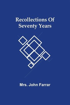 Recollections Of Seventy Years - John Farrar