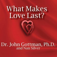 What Makes Love Last? Lib/E: How to Build Trust and Avoid Betrayal - Gottman, John M.; Silver, Nan
