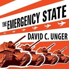 The Emergency State: America's Pursuit of Absolute Security at All Costs - Unger, David C.