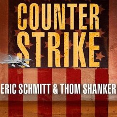 Counterstrike Lib/E: The Untold Story of America's Secret Campaign Against Al Qaeda - Schmitt, Eric; Shanker, Thom