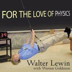 For the Love of Physics Lib/E: From the End of the Rainbow to the Edge of Time---A Journey Through the Wonders of Physics