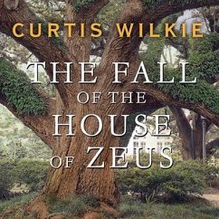 The Fall of the House of Zeus: The Rise and Ruin of America's Most Powerful Trial Lawyer - Wilkie, Curtis