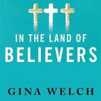 In the Land of Believers Lib/E: An Outsider's Extraordinary Journey Into the Heart of the Evangelical Church