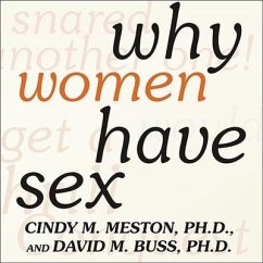 Why Women Have Sex: Understanding Sexual Motivations---From Adventure to Revenge (and Everything in Between) - Buss, David M.; Meston, Cindy M.