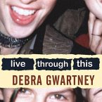 Live Through This Lib/E: A Mother's Memoir of Runaway Daughters and Reclaimed Love