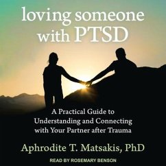 Loving Someone with Ptsd: A Practical Guide to Understanding and Connecting with Your Partner After Trauma - Matsakis, Aphrodite T.