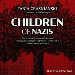 Children of Nazis Lib/E: The Sons and Daughters of Himmler, Göring, Höss, Mengele, and Others-Living with a Father's Monstrous Legacy - Crasnianski, Tania