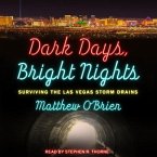 Dark Days, Bright Nights Lib/E: Surviving the Las Vegas Storm Drains