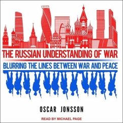 The Russian Understanding of War: Blurring the Lines Between War and Peace - Jonsson, Oscar