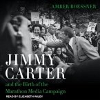Jimmy Carter and the Birth of the Marathon Media Campaign Lib/E