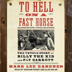 To Hell on a Fast Horse: The Untold Story of Billy the Kid and Pat Garrett - Gardner, Mark Lee